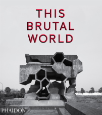 This Brutal World von Peter Chadwick, Phaidon 2016 