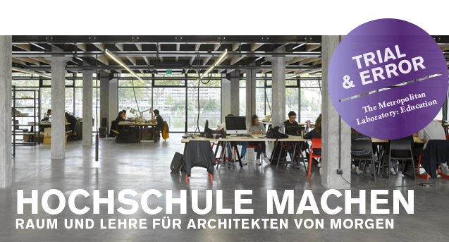 Hochschulen machen: Raum und Lehre für Architekten von morgen / BauNetzWOCHE #465
