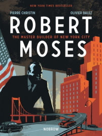 Olivier Balez und Pierre Christin: Robert Moses: The Master Builder of New York City (Nobrow, London / New York 2018)   