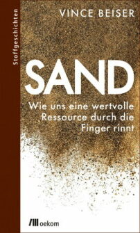 Aufrüttelnde Geschichten rund um den weltweiten Umgang mit Sand fasst der Journalist Vince Beiser in seiner Publikation zusammen.     