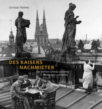 Christian Walther: Des Kaisers Nachmieter. Das Berliner Schloss zwischen Revolution und Abriss, erschienen im Verlag für Berlin-Brandenburg