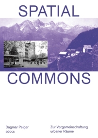 Spatial Commons. Zur Vergemeinschaftung urbaner Räume  