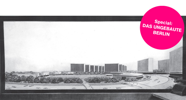 Das ungebaute Berlin / BauNetzWOCHE #182