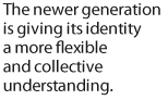 The newer generation is giving its identity a more flexible and collective understanding...